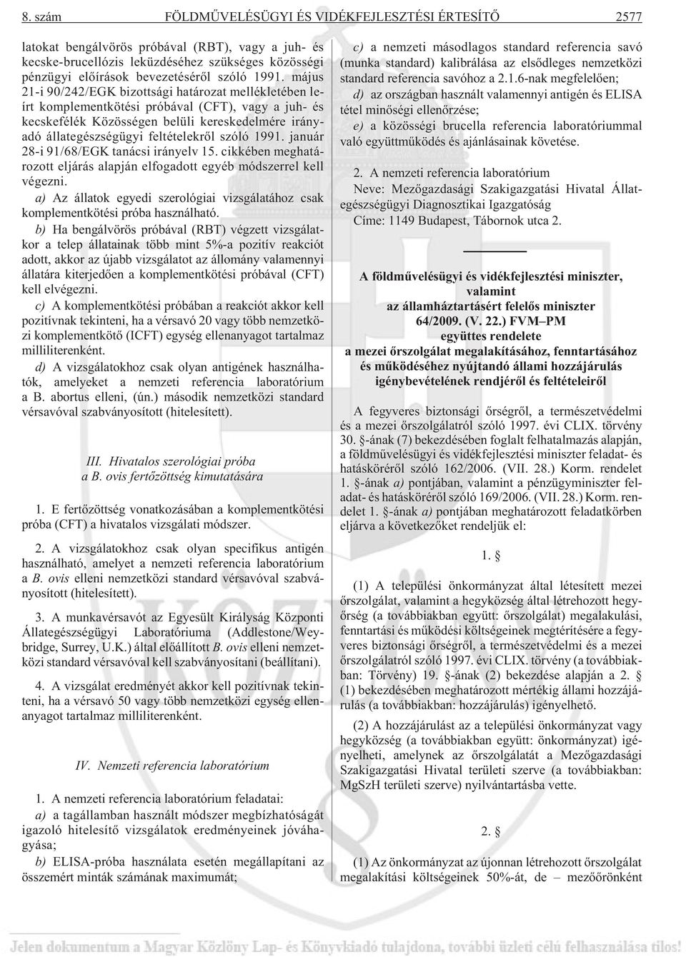 feltételekrõl szóló 1991. január 28-i 91/68/EGK tanácsi irányelv 15. cikkében meghatározott eljárás alapján elfogadott egyéb módszerrel kell végezni.