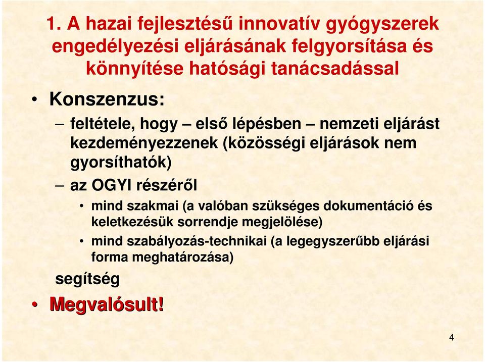 eljárások nem gyorsíthatók) az OGYI részéről mind szakmai (a valóban szükséges dokumentáció és keletkezésük