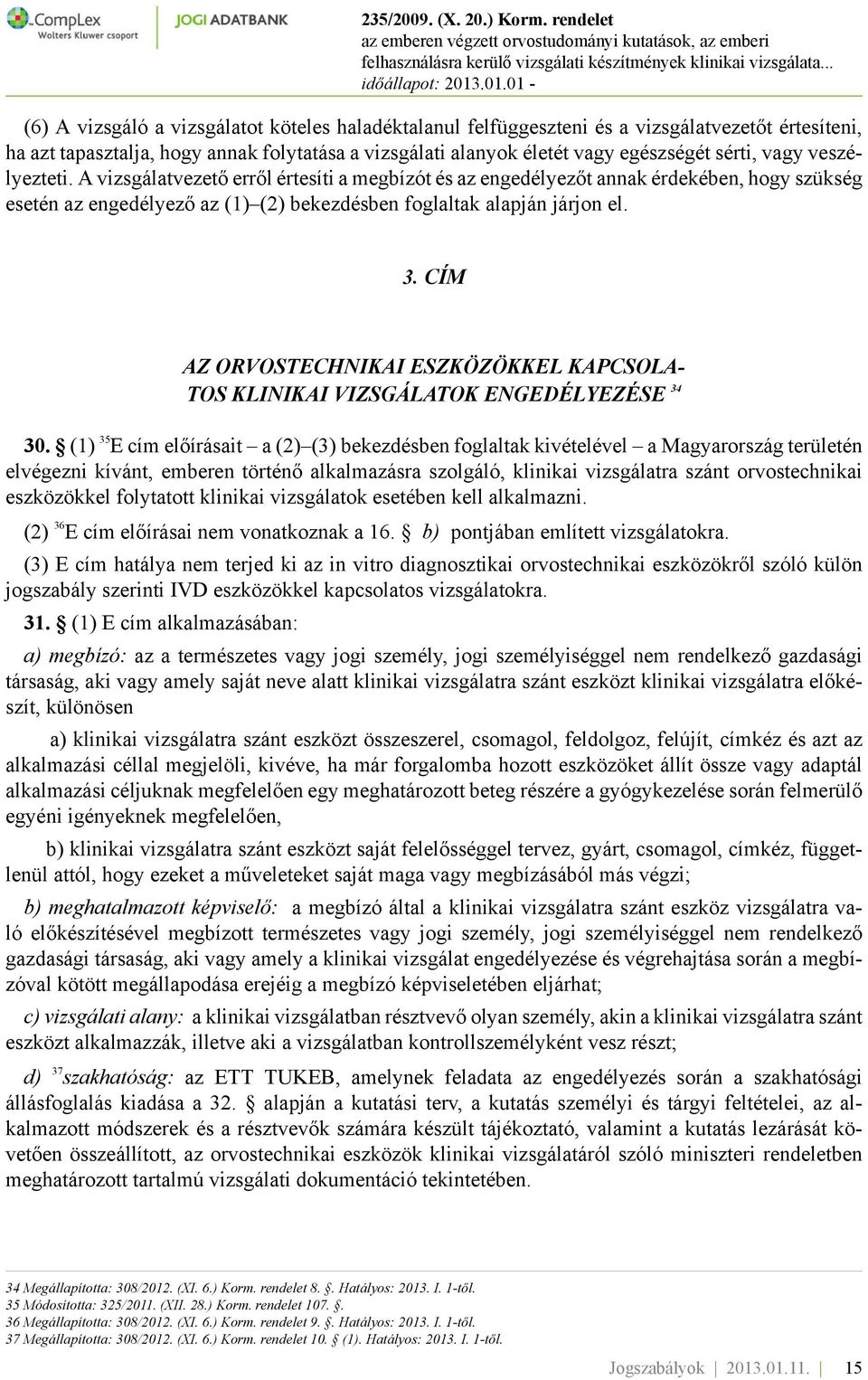 CÍM AZ ORVOSTECHNIKAI ESZKÖZÖKKEL KAPCSOLA- TOS KLINIKAI VIZSGÁLATOK ENGEDÉLYEZÉSE 34 30.