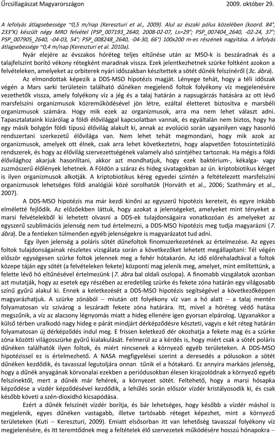 A lefolyás átlagsebessége ~0,4 m/nap (Kereszturi et al. 2010a).