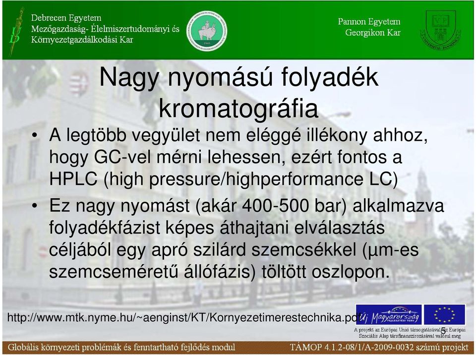 alkalmazva folyadékfázist képes áthajtani elválasztás céljából egy apró szilárd szemcsékkel (µm-es