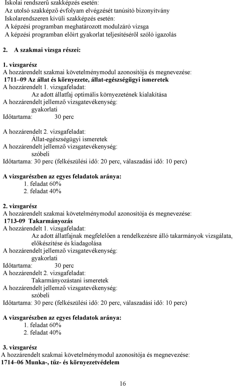 vizsgarész hozzárendelt szakmai követelménymodul azonosítója és megnevezése: 1711 09 z állat és környezete, állat-egészségügyi ismeretek hozzárendelt 1.