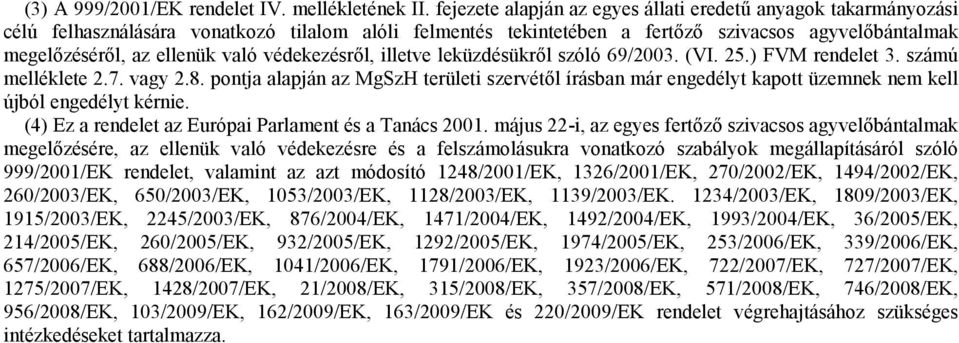 védekezésről, illetve leküzdésükről szóló 69/2003. (VI. 25.) FVM rendelet 3. számú melléklete 2.7. vagy 2.8.