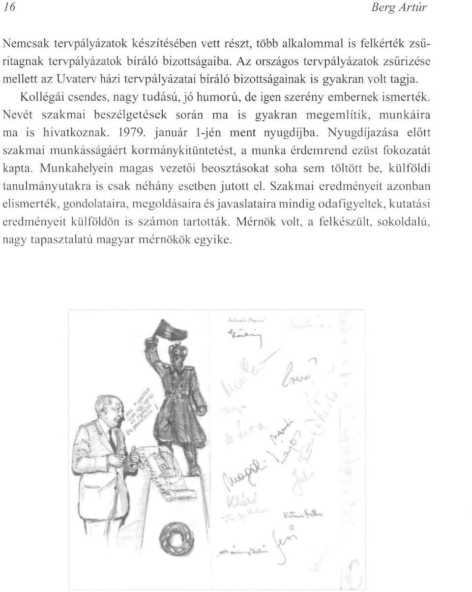 Nevét szakmai beszélgetések során ma is gyakran megemlítik, munkáira ma is hivatkoznak. 1979. január l-jén ment nyugdíjba.