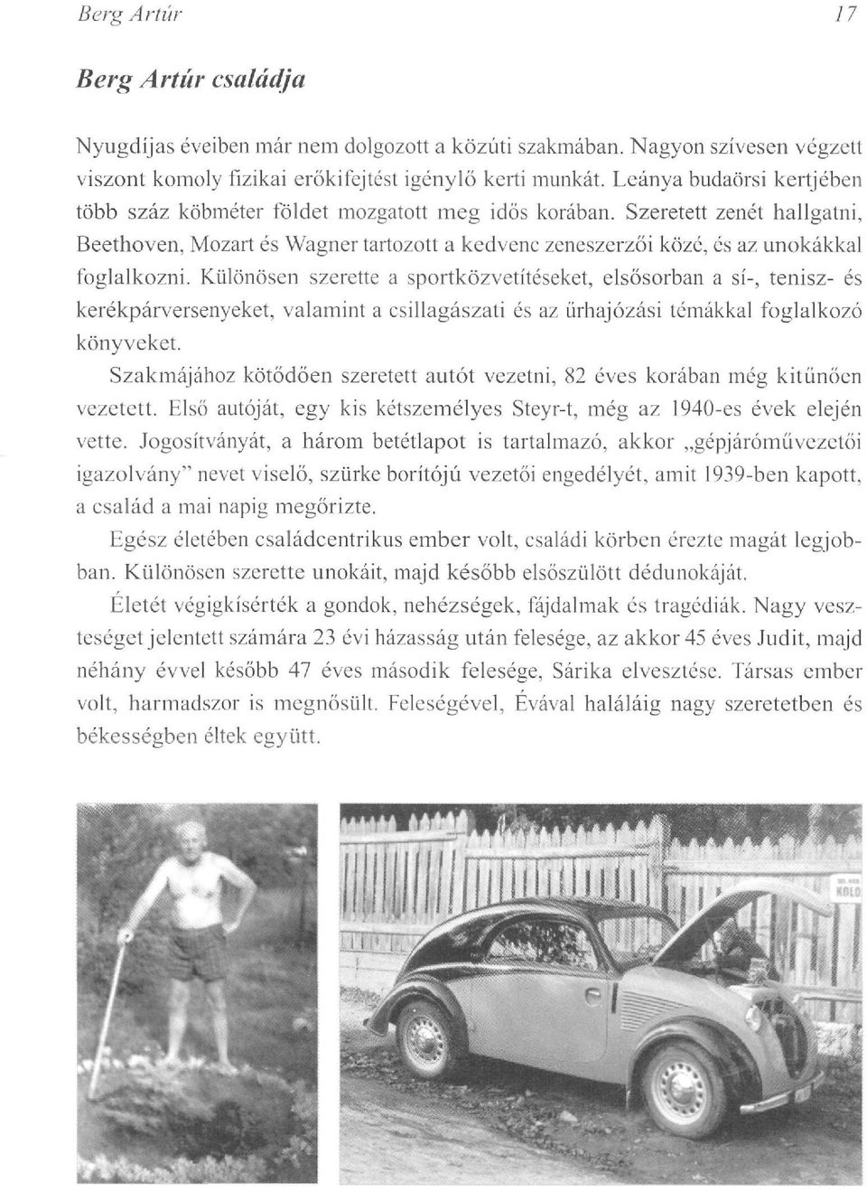 Szeretett zenét hallgatni, Beethoven, Mozart és Wagner tartozott a kedvenc zeneszerzői közé, és az unokákkal foglalkozni.