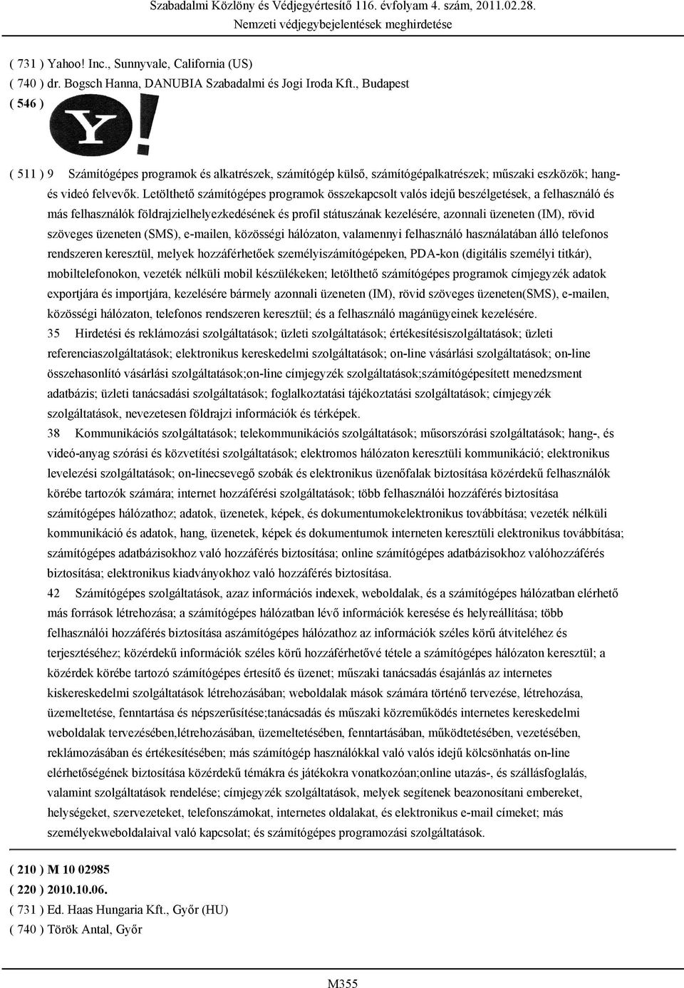 Letölthető számítógépes programok összekapcsolt valós idejű beszélgetések, a felhasználó és más felhasználók földrajzielhelyezkedésének és profil státuszának kezelésére, azonnali üzeneten (IM), rövid