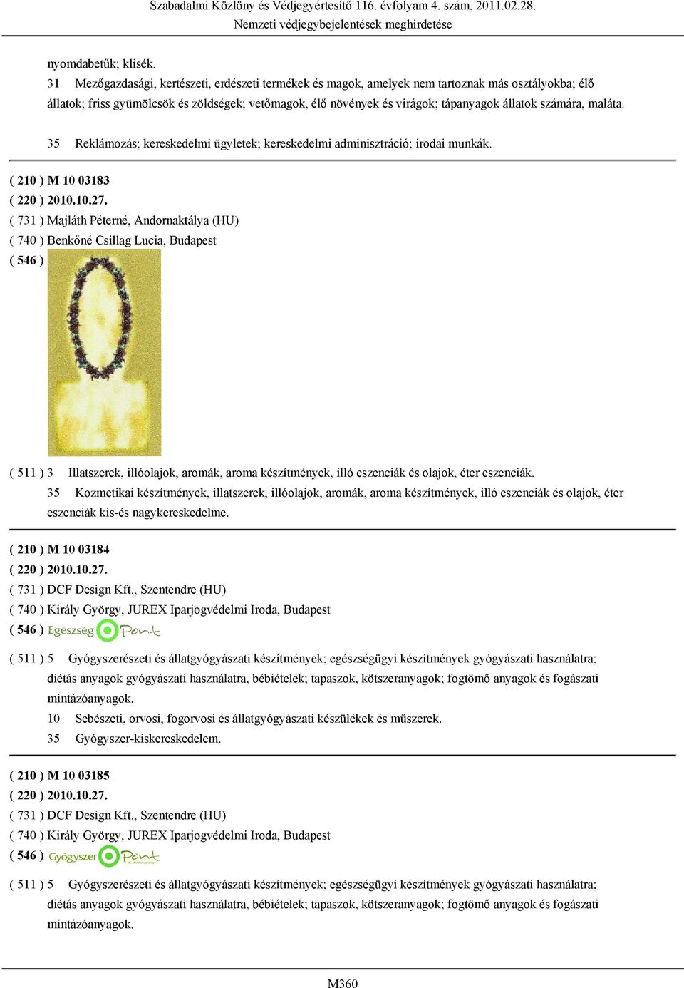 számára, maláta. 35 Reklámozás; kereskedelmi ügyletek; kereskedelmi adminisztráció; irodai munkák. ( 210 ) M 10 03183 ( 220 ) 2010.10.27.