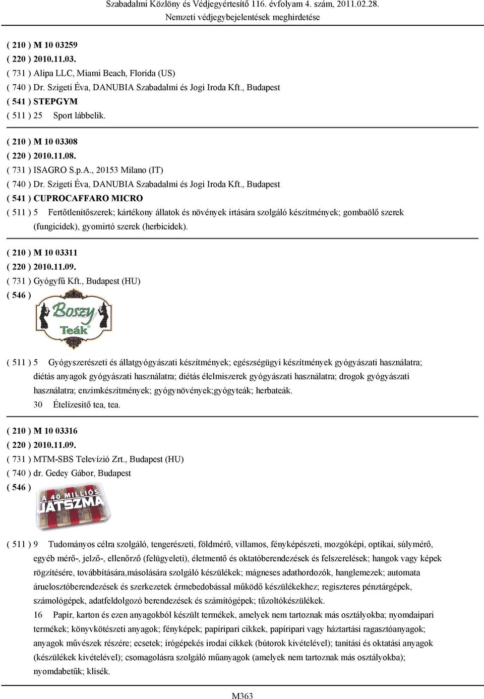 , Budapest ( 541 ) CUPROCAFFARO MICRO ( 511 ) 5 Fertőtlenítőszerek; kártékony állatok és növények irtására szolgáló készítmények; gombaölő szerek (fungicidek), gyomirtó szerek (herbicidek).
