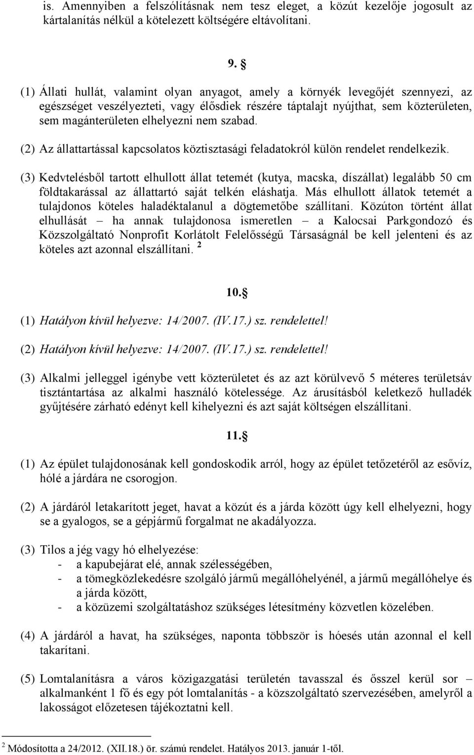 nem szabad. (2) Az állattartással kapcsolatos köztisztasági feladatokról külön rendelet rendelkezik.