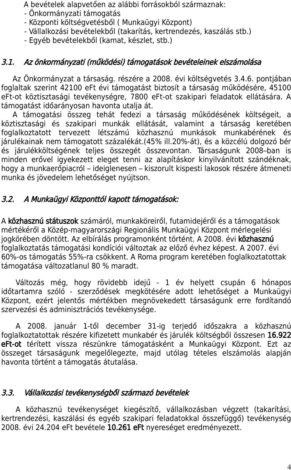 pontjában foglaltak szerint 42100 eft évi támogatást biztosít a társaság működésére, 45100 eft-ot köztisztasági tevékenységre, 7800 eft-ot szakipari feladatok ellátására.
