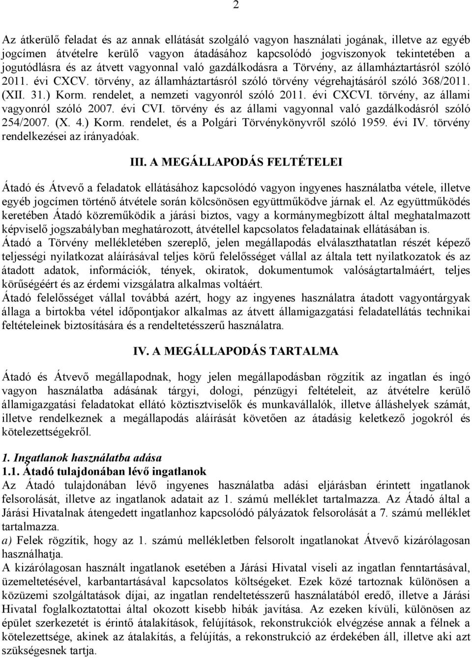 rendelet, a nemzeti vagyonról szóló 20. évi CXCVI. törvény, az állami vagyonról szóló 2007. évi CVI. törvény és az állami vagyonnal való gazdálkodásról szóló 254/2007. (X. 4.) Korm.