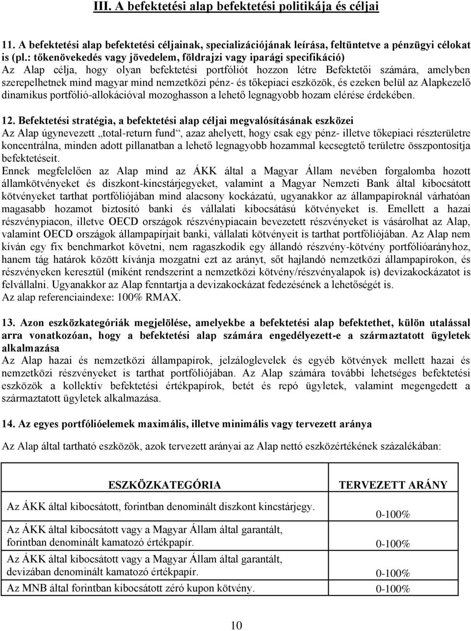 nemzetközi pénz- és tőkepiaci eszközök, és ezeken belül az Alapkezelő dinamikus portfólió-allokációval mozoghasson a lehető legnagyobb hozam elérése érdekében. 12.