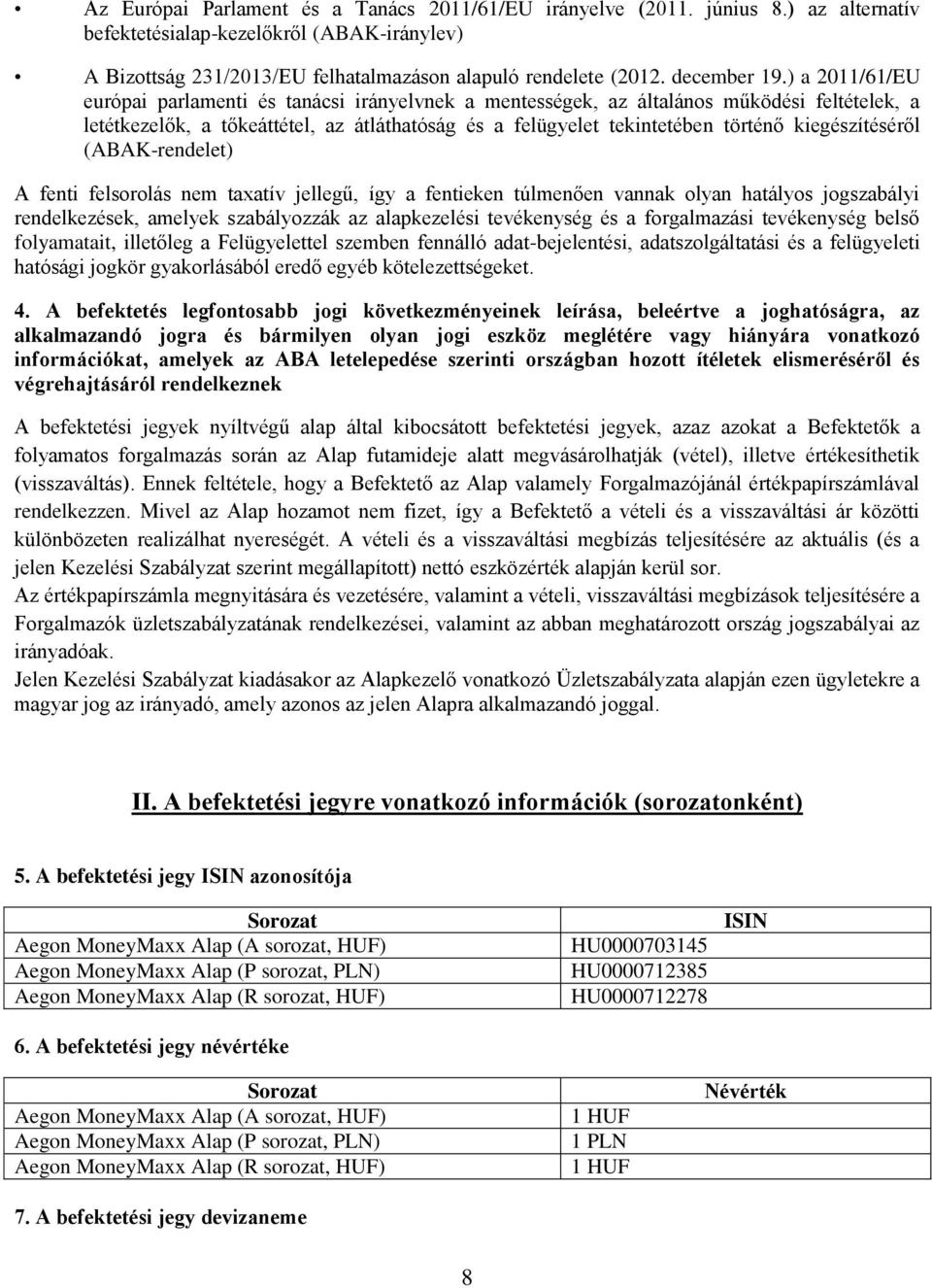 ) a 2011/61/EU európai parlamenti és tanácsi irányelvnek a mentességek, az általános működési feltételek, a letétkezelők, a tőkeáttétel, az átláthatóság és a felügyelet tekintetében történő