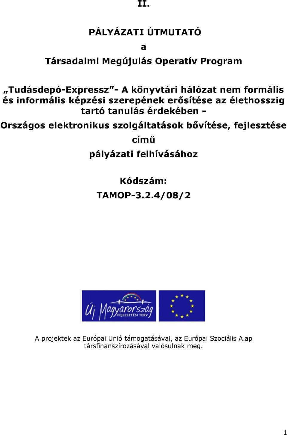 elektronikus szolgáltatások bővítése, fejlesztése című pályázati felhívásához Kódszám: TAMOP-3.2.