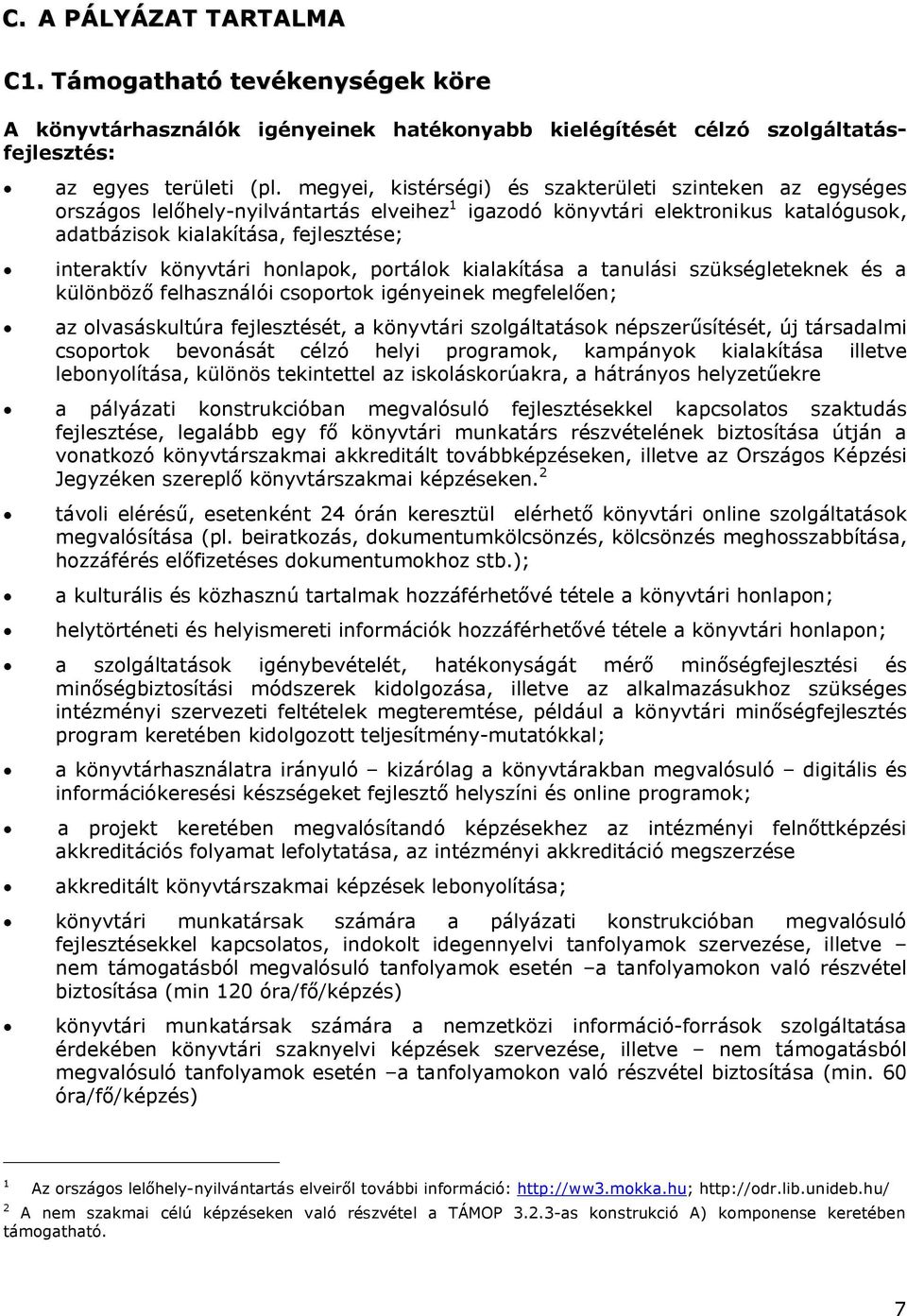 könyvtári honlapok, portálok kialakítása a tanulási szükségleteknek és a különböző felhasználói csoportok igényeinek megfelelően; az olvasáskultúra fejlesztését, a könyvtári szolgáltatások