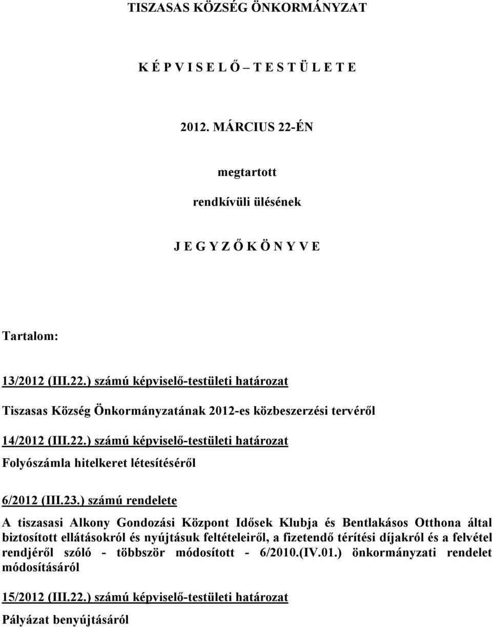 ) számú képviselő-testületi határozat Tiszasas Község Önkormányzatának 2012-es közbeszerzési tervéről 14/2012 (III.22.