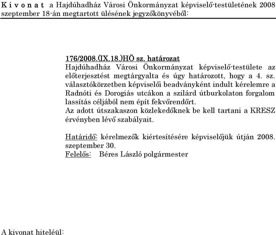választókörzetben képviselői beadványként indult kérelemre a Radnóti és Dorogiás utcákon a szilárd