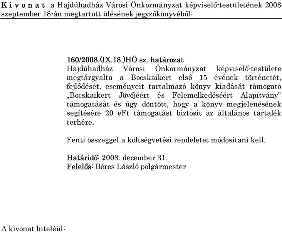 könyv kiadását támogató Bocskaikert Jövőjéért és Felemelkedéséért Alapítvány támogatását és úgy