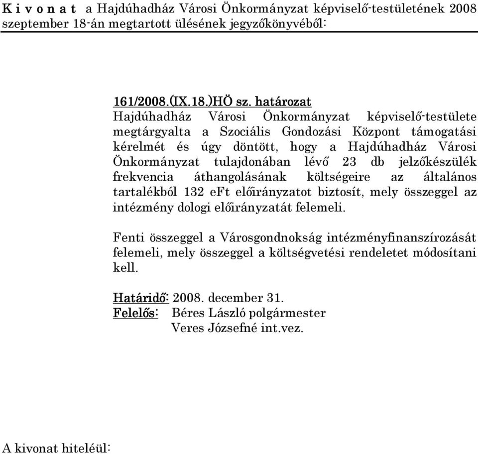 tulajdonában lévő 23 db jelzőkészülék frekvencia áthangolásának költségeire az általános tartalékból 132 eft előirányzatot