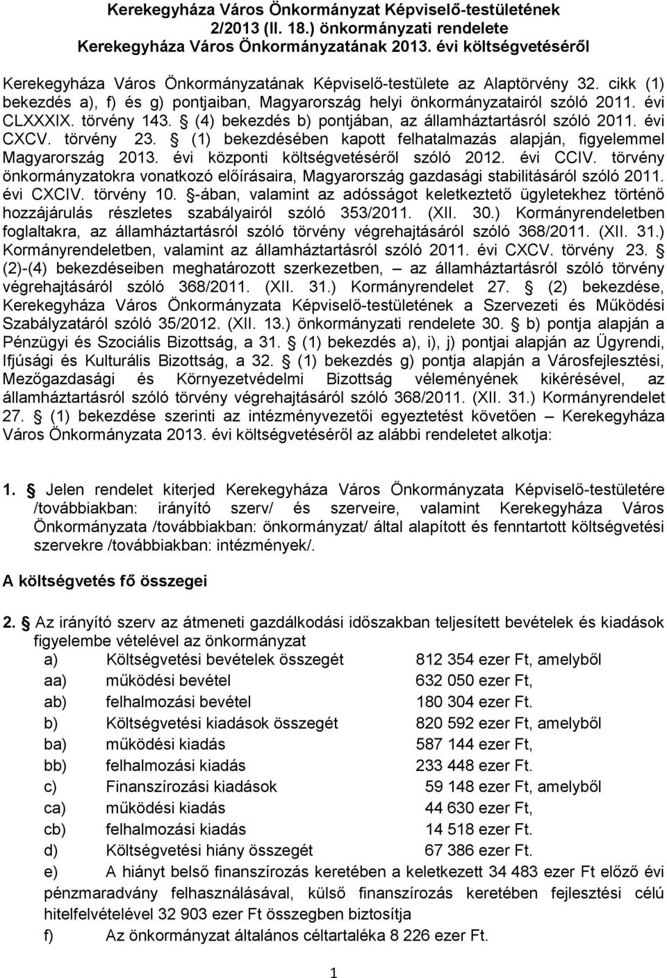 törvény 143. (4) bekezdés b) pontjában, az államháztartásról szóló 2011. évi CXCV. törvény 23. (1) bekezdésében kapott felhatalmazás alapján, figyelemmel Magyarország 2013.