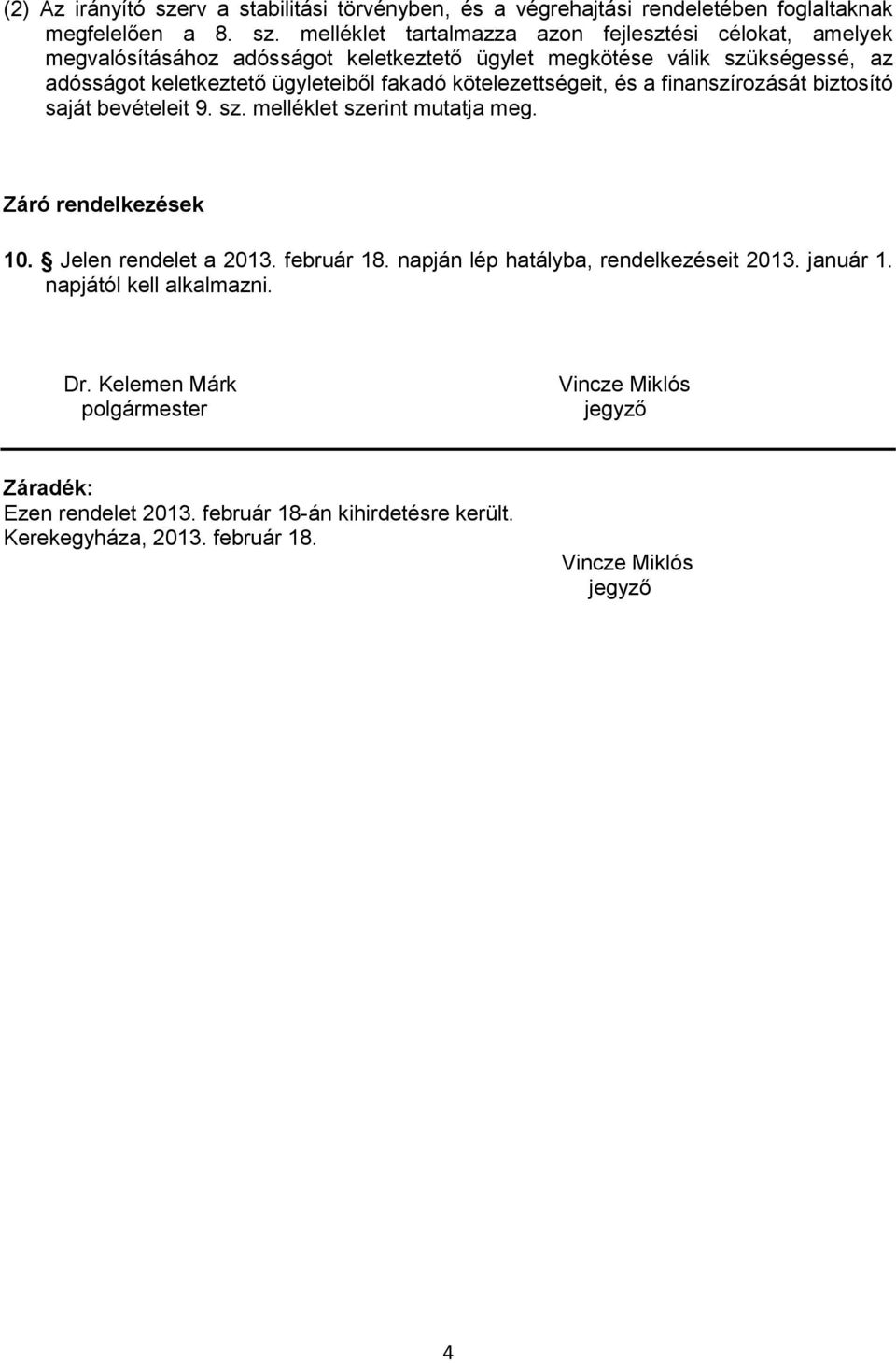 melléklet tartalmazza azon fejlesztési célokat, amelyek megvalósításához adósságot keletkeztető ügylet megkötése válik szükségessé, az adósságot keletkeztető ügyleteiből