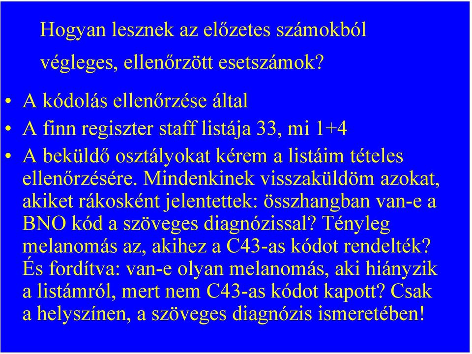 Mindenkinek visszaküldöm azokat, akiket rákosként jelentettek: összhangban van-e a BNO kód a szöveges diagnózissal?