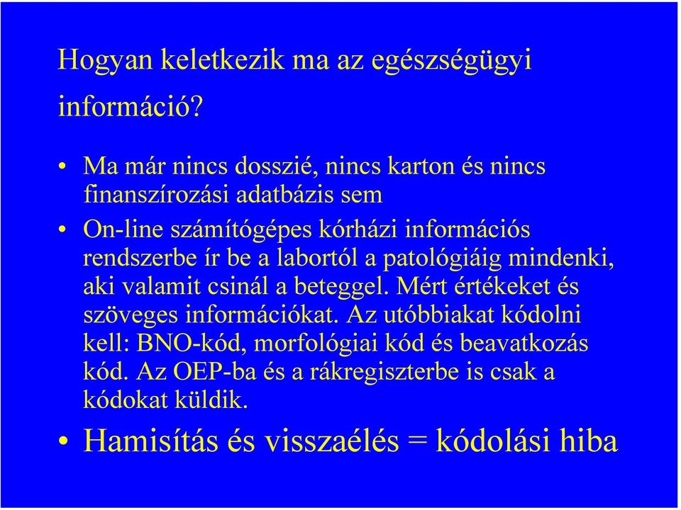 rendszerbe ír be a labortól a patológiáig mindenki, aki valamit csinál a beteggel.