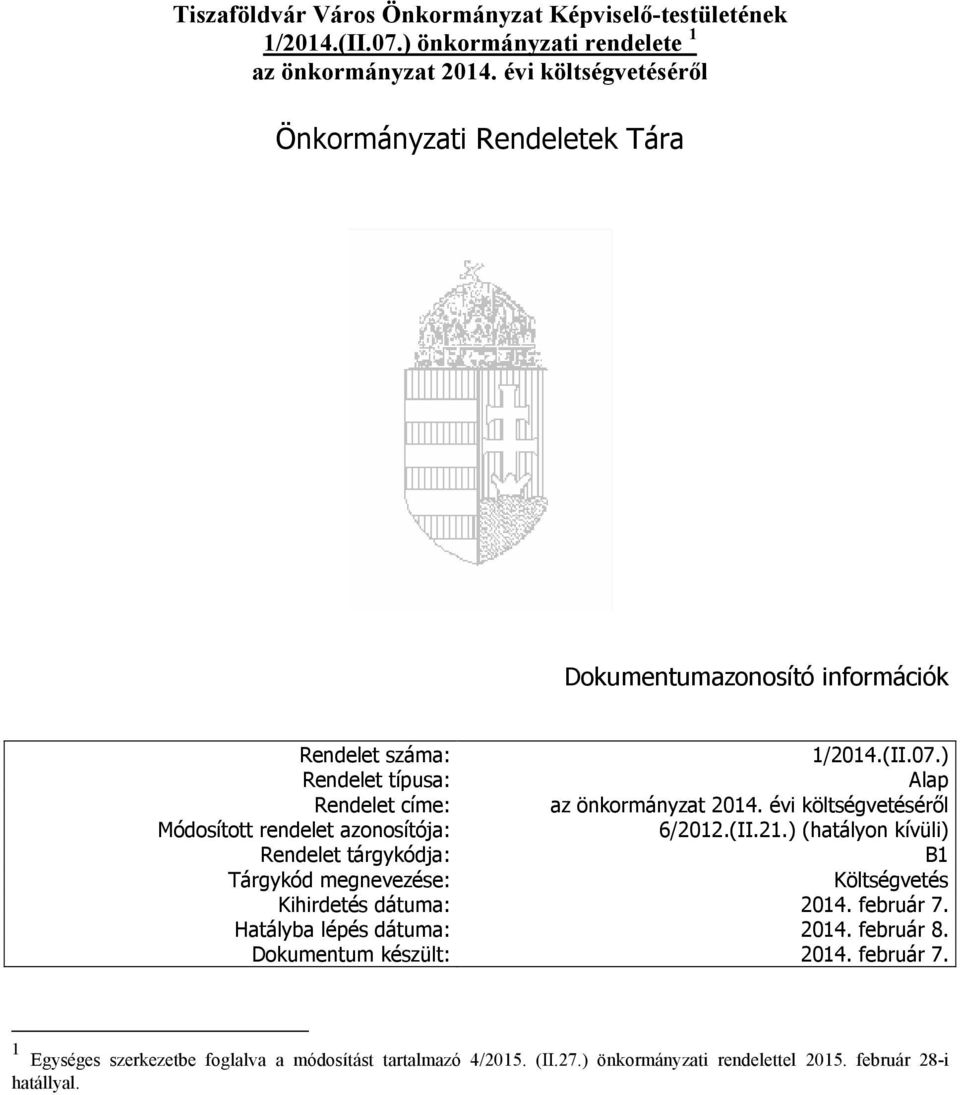 ) Rendelet típusa: Alap Rendelet címe: az önkormányzat költségvetéséről Módosított rendelet azonosítója: 6/2012.(II.21.