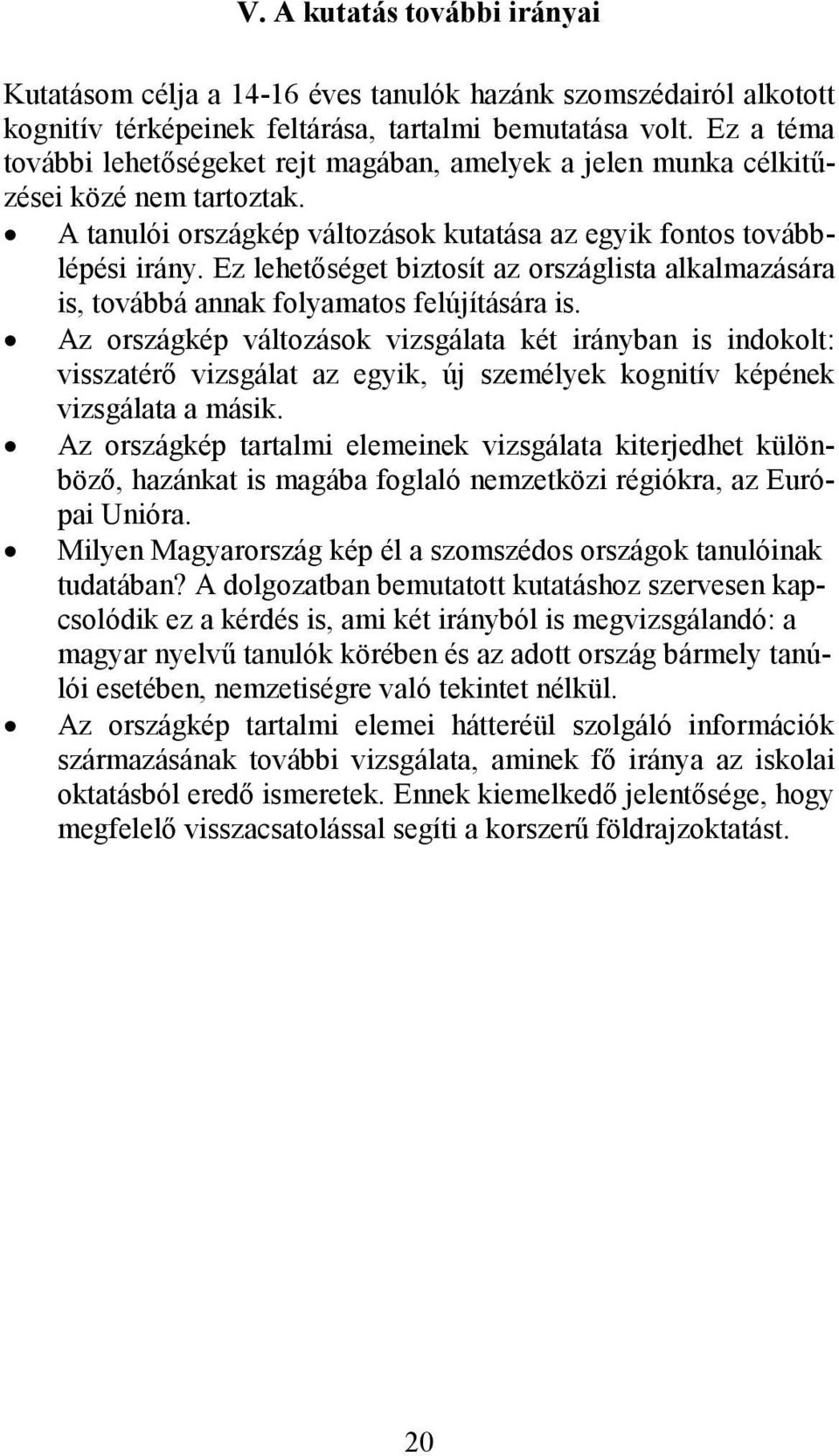 Ez lehetıséget biztosít az országlista alkalmazására is, továbbá annak folyamatos felújítására is.