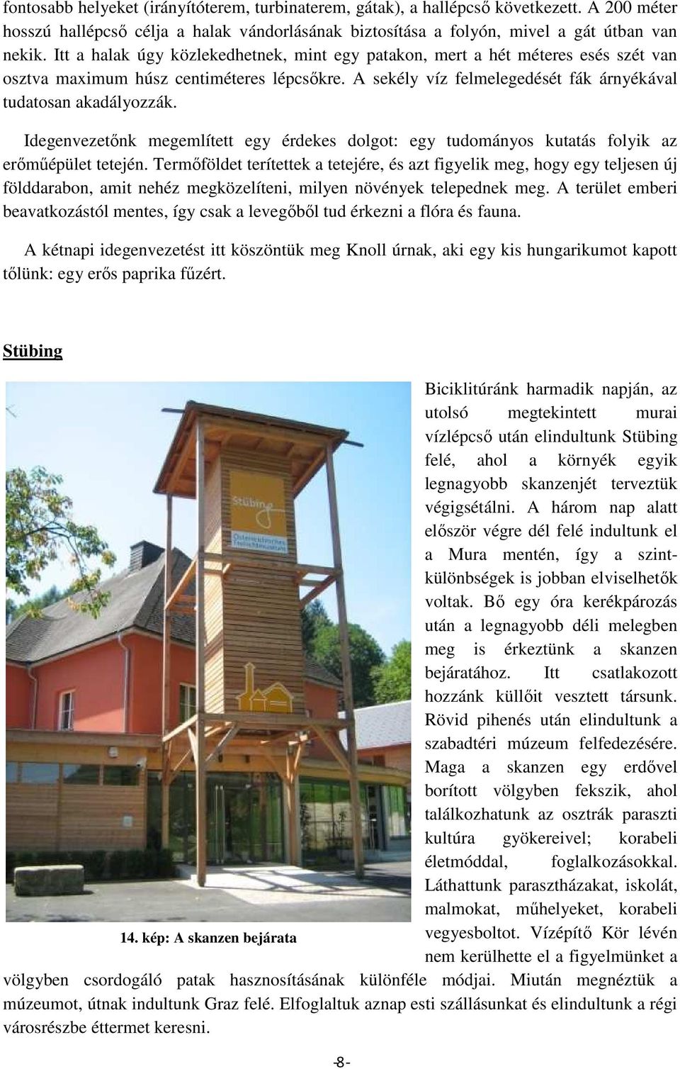 Idegenvezetőnk megemlített egy érdekes dolgot: egy tudományos kutatás folyik az erőműépület tetején.