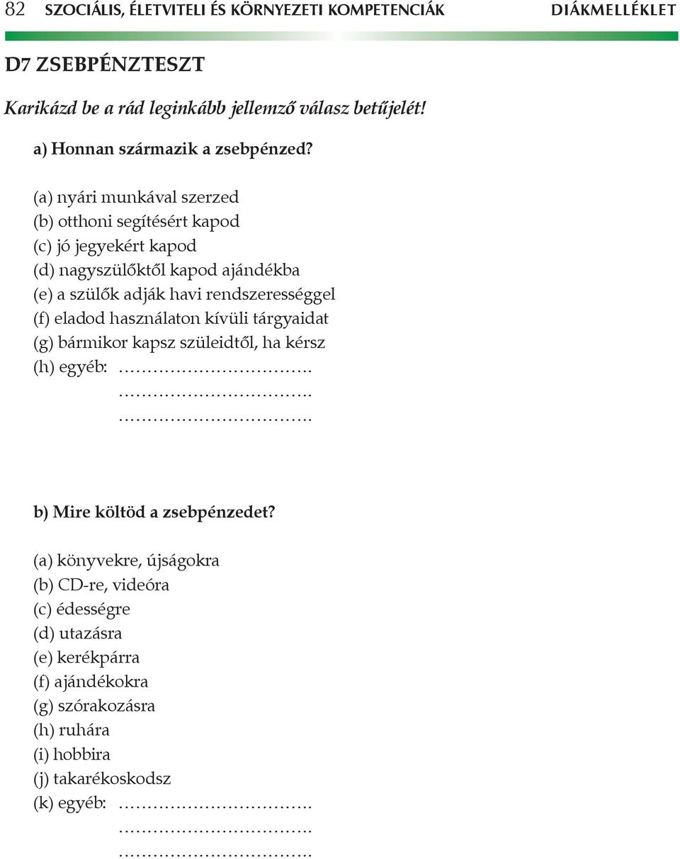 (a) nyári munkával szerzed (b) otthoni segítésért kapod (c) jó jegyekért kapod (d) nagyszülőktől kapod ajándékba (e) a szülők adják havi rendszerességgel