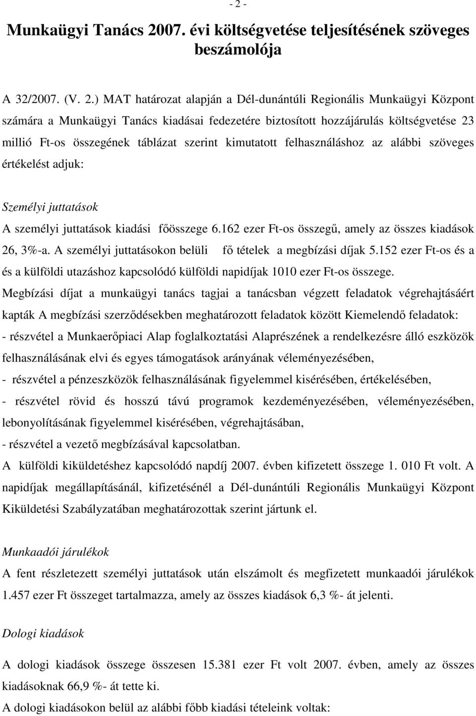 juttatások kiadási fıösszege 6.162 ezer Ft-os összegő, amely az összes kiadások 26, 3%-a. A személyi juttatásokon belüli fı tételek a megbízási díjak 5.