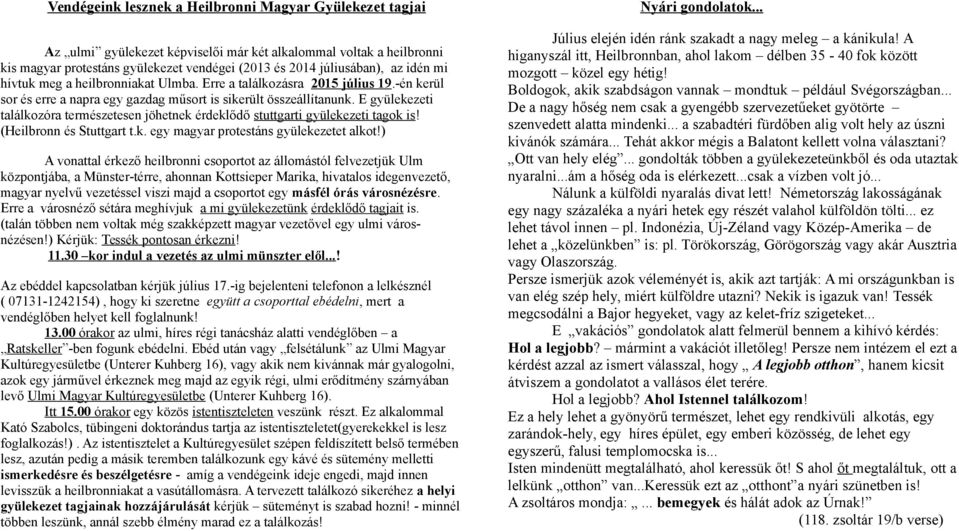 E gyülekezeti találkozóra természetesen jöhetnek érdeklődő stuttgarti gyülekezeti tagok is! (Heilbronn és Stuttgart t.k. egy magyar protestáns gyülekezetet alkot!