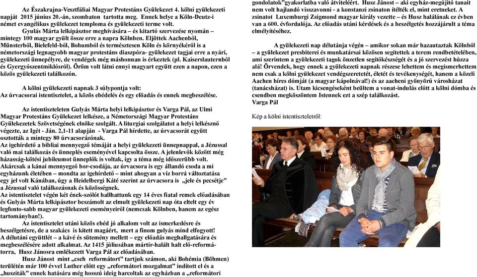 Gyulás Márta lelkipásztor meghívására és kitartó szervezése nyomán mintegy 100 magyar gyült össze erre a napra Kölnben.