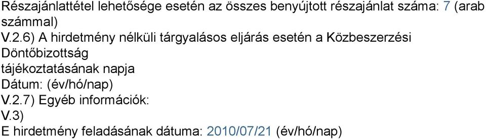 6) A hirdetmény nélküli tárgyalásos eljárás esetén a Közbeszerzési