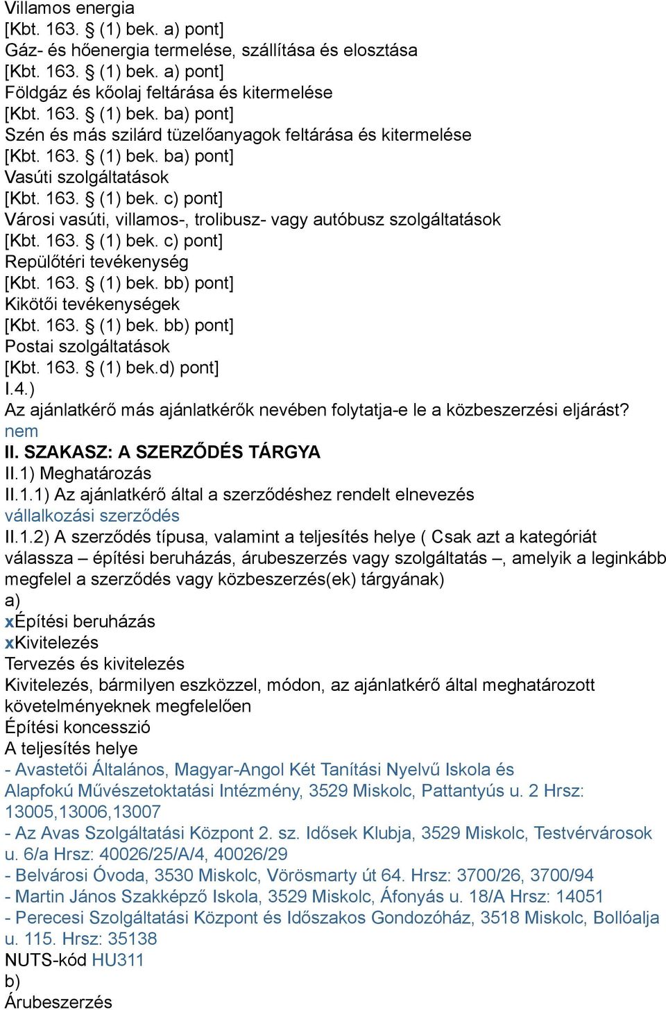 163. (1) bek. bb) pont] Kikötői tevékenységek [Kbt. 163. (1) bek. bb) pont] Postai szolgáltatások [Kbt. 163. (1) bek.d) pont] I.4.