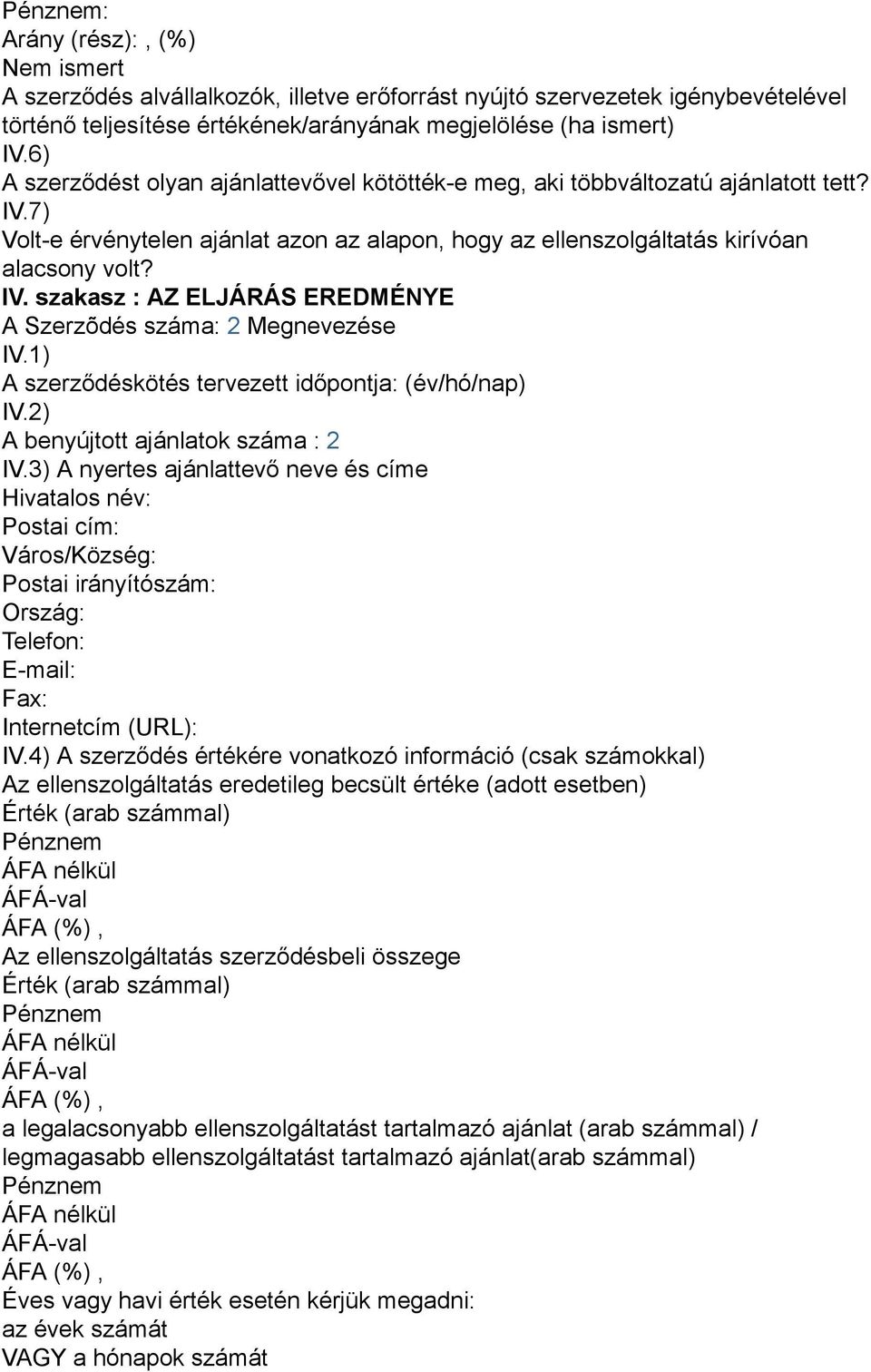 1) A szerződéskötés tervezett időpontja: (év/hó/nap) IV.2) A benyújtott ajánlatok száma : 2 IV.