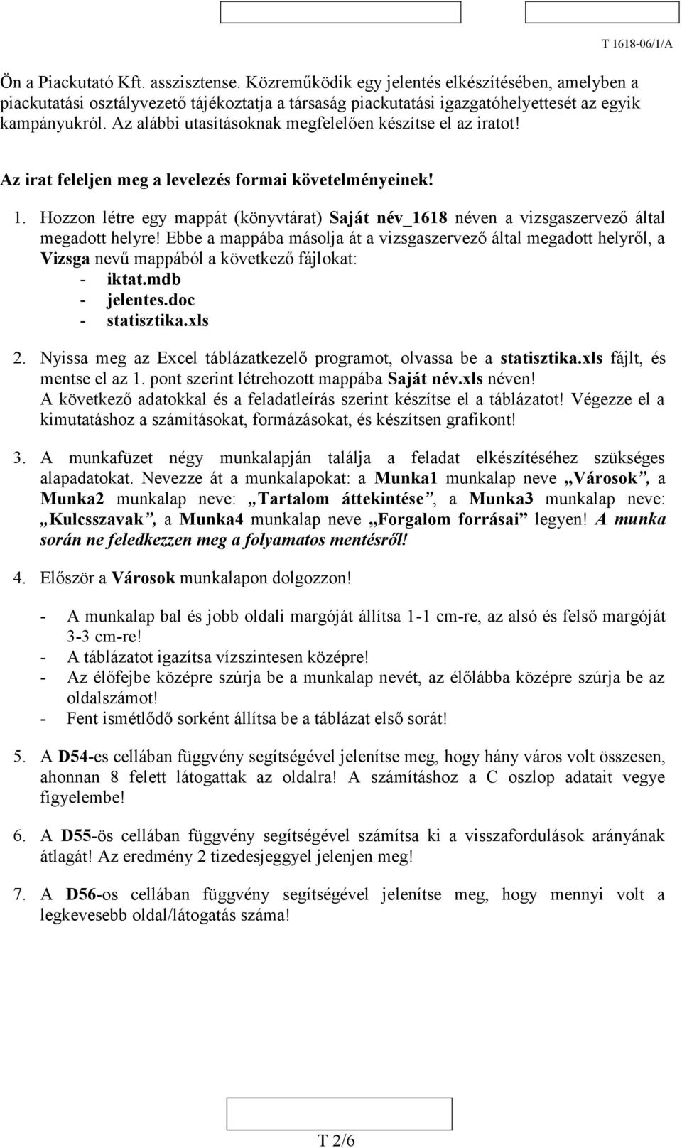 Hozzon létre egy mappát (könyvtárat) Saját név_1618 néven a vizsgaszervező által megadott helyre!