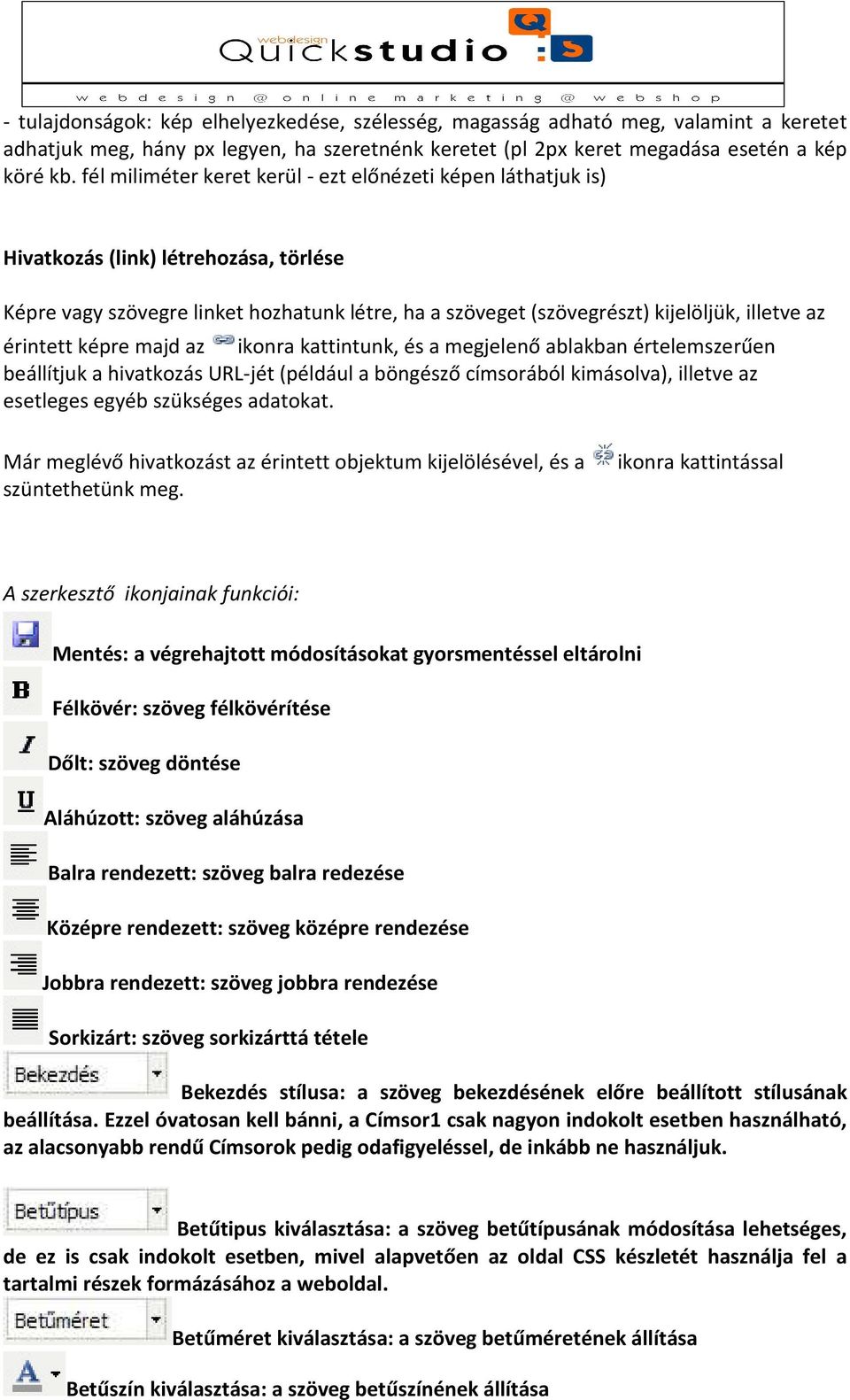 érintett képre majd az ikonra kattintunk, és a megjelenő ablakban értelemszerűen beállítjuk a hivatkozás URL-jét (például a böngésző címsorából kimásolva), illetve az esetleges egyéb szükséges