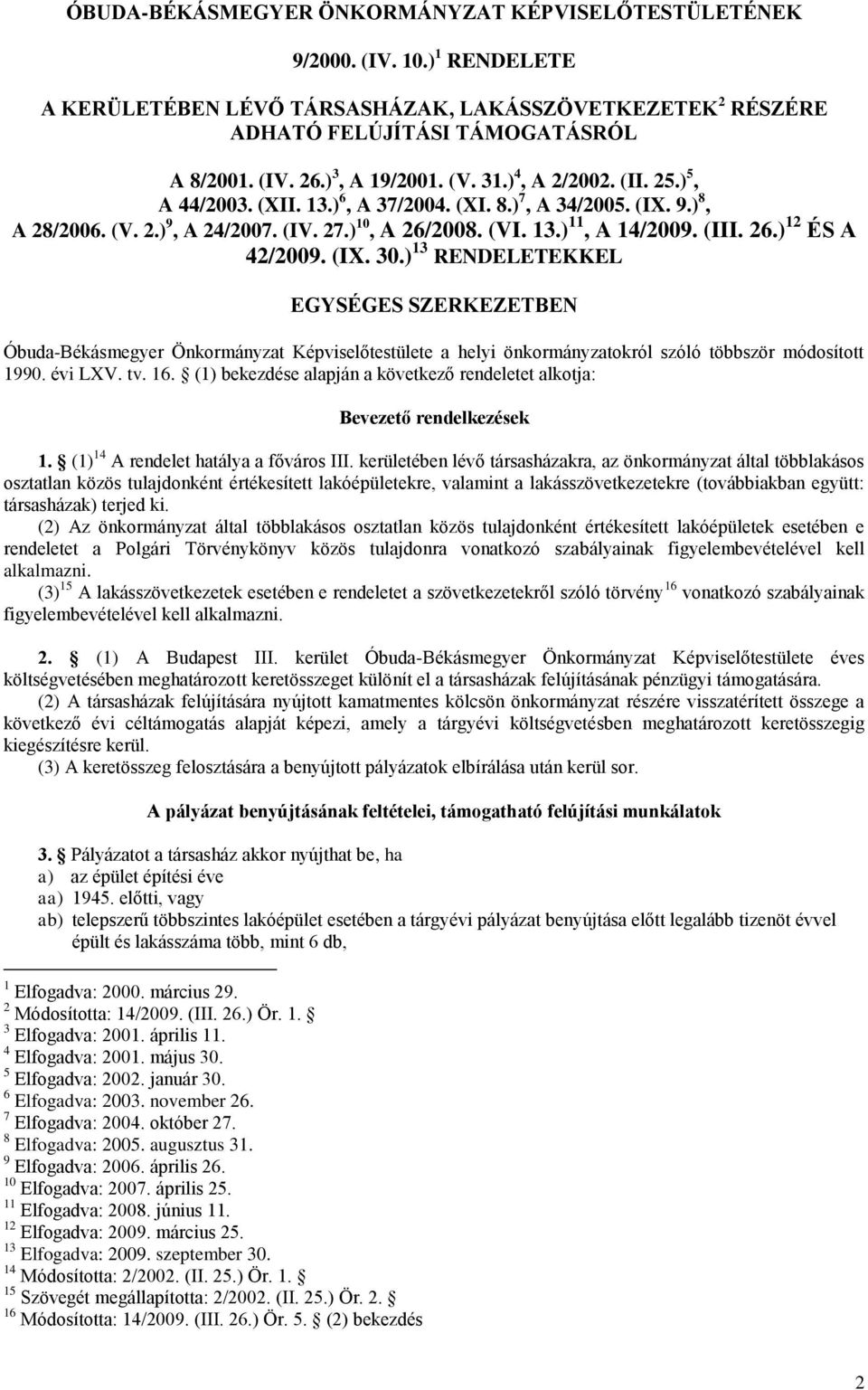 (III. 26.) 12 ÉS A 42/2009. (IX. 30.) 13 RENDELETEKKEL EGYSÉGES SZERKEZETBEN Óbuda-Békásmegyer Önkormányzat Képviselőtestülete a helyi önkormányzatokról szóló többször módosított 1990. évi LXV. tv.