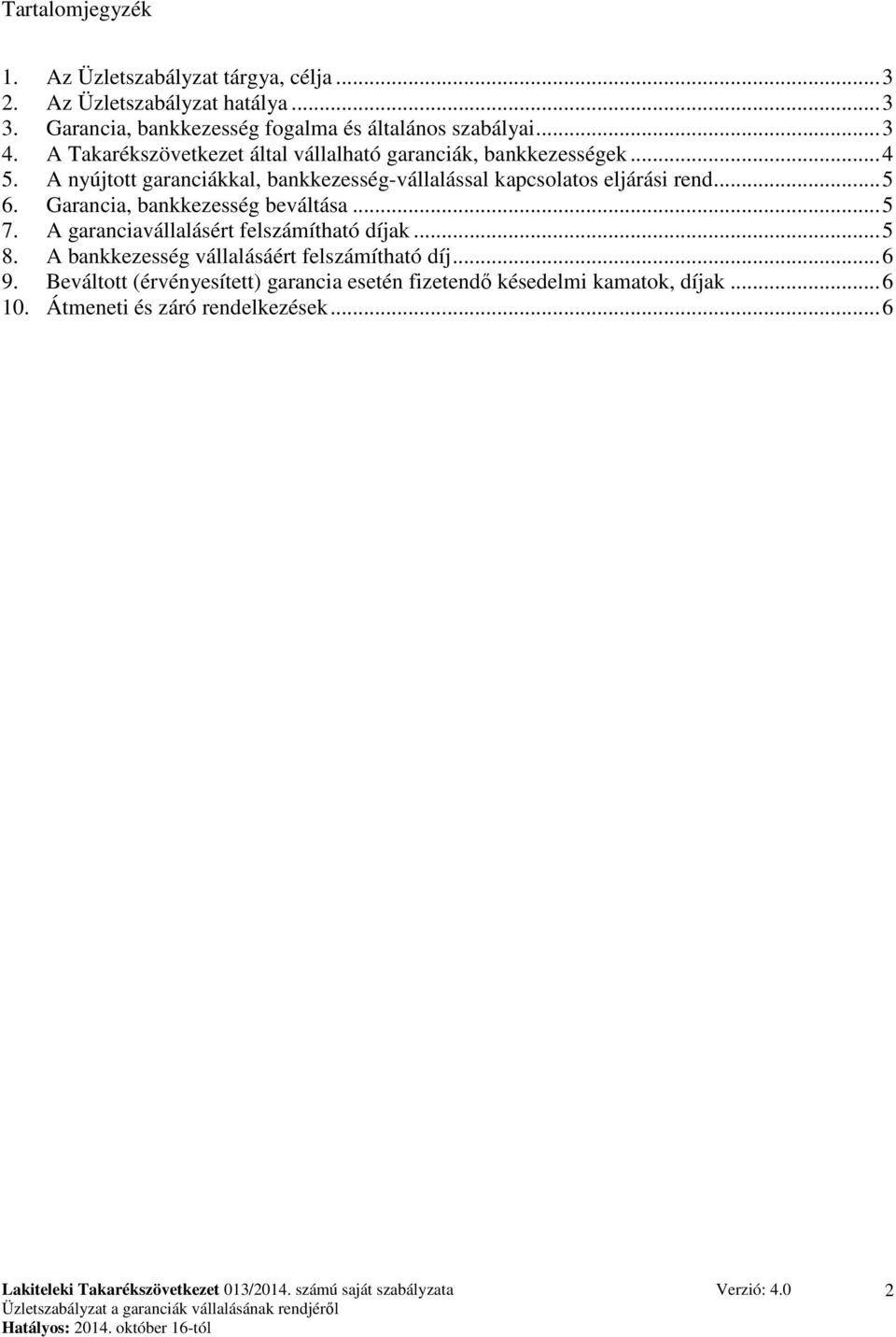 A nyújtott garanciákkal, bankkezesség-vállalással kapcsolatos eljárási rend... 5 6. Garancia, bankkezesség beváltása... 5 7.
