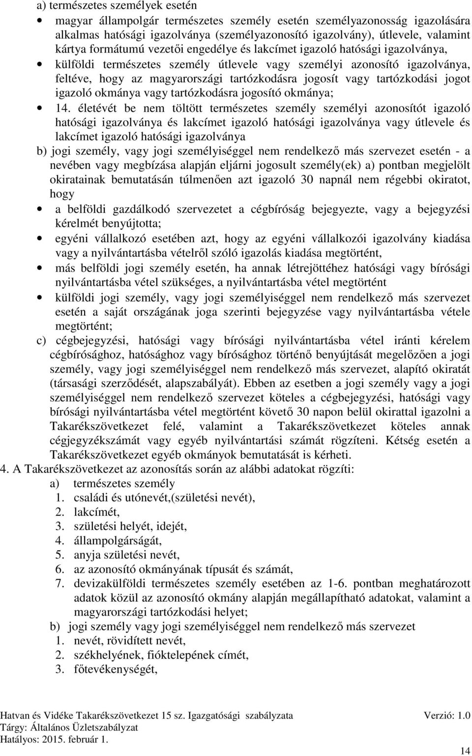 vagy tartózkodási jogot igazoló okmánya vagy tartózkodásra jogosító okmánya; 14.