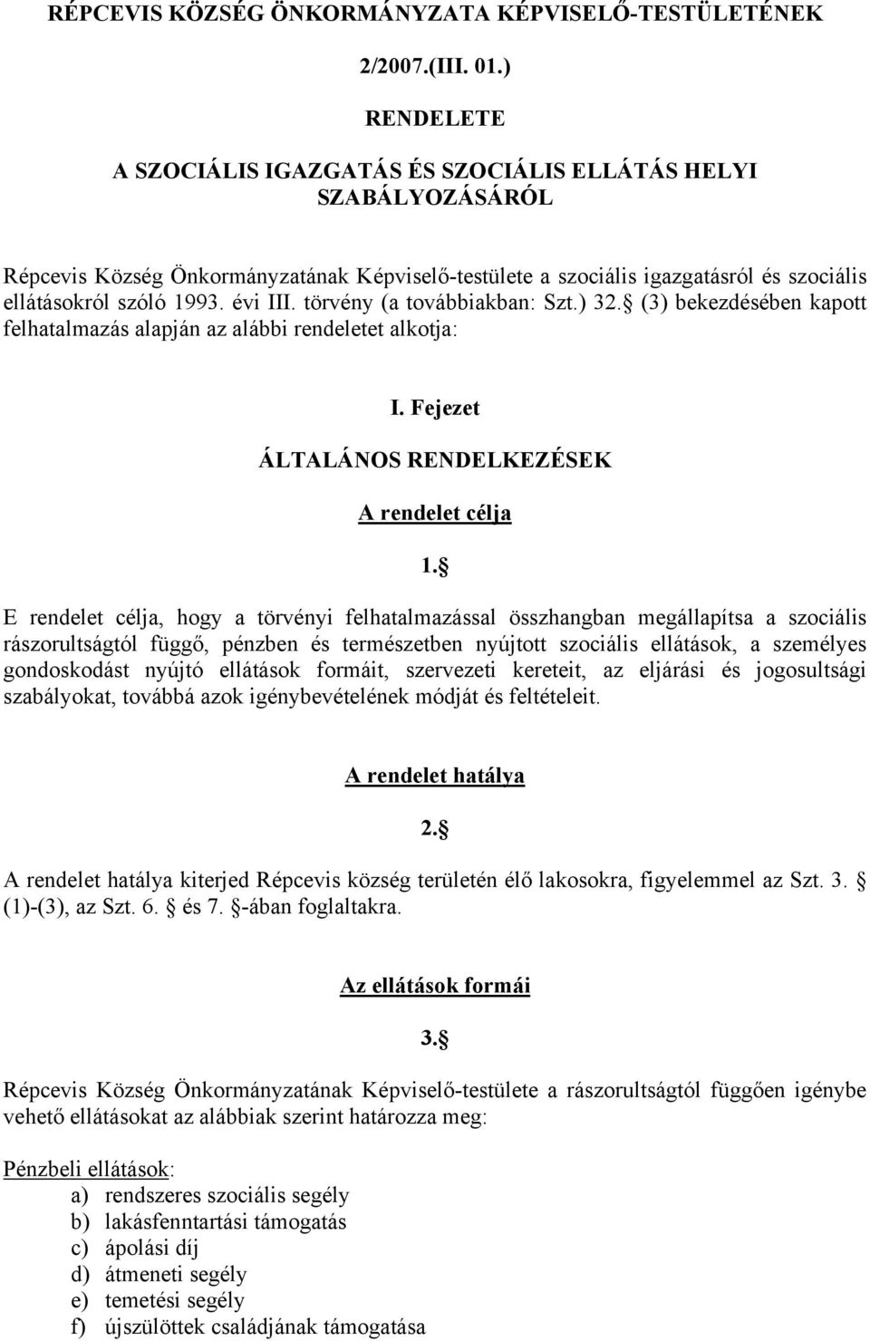 évi III. törvény (a továbbiakban: Szt.) 32. (3) bekezdésében kapott felhatalmazás alapján az alábbi rendeletet alkotja: I. Fejezet ÁLTALÁNOS RENDELKEZÉSEK A rendelet célja 1.