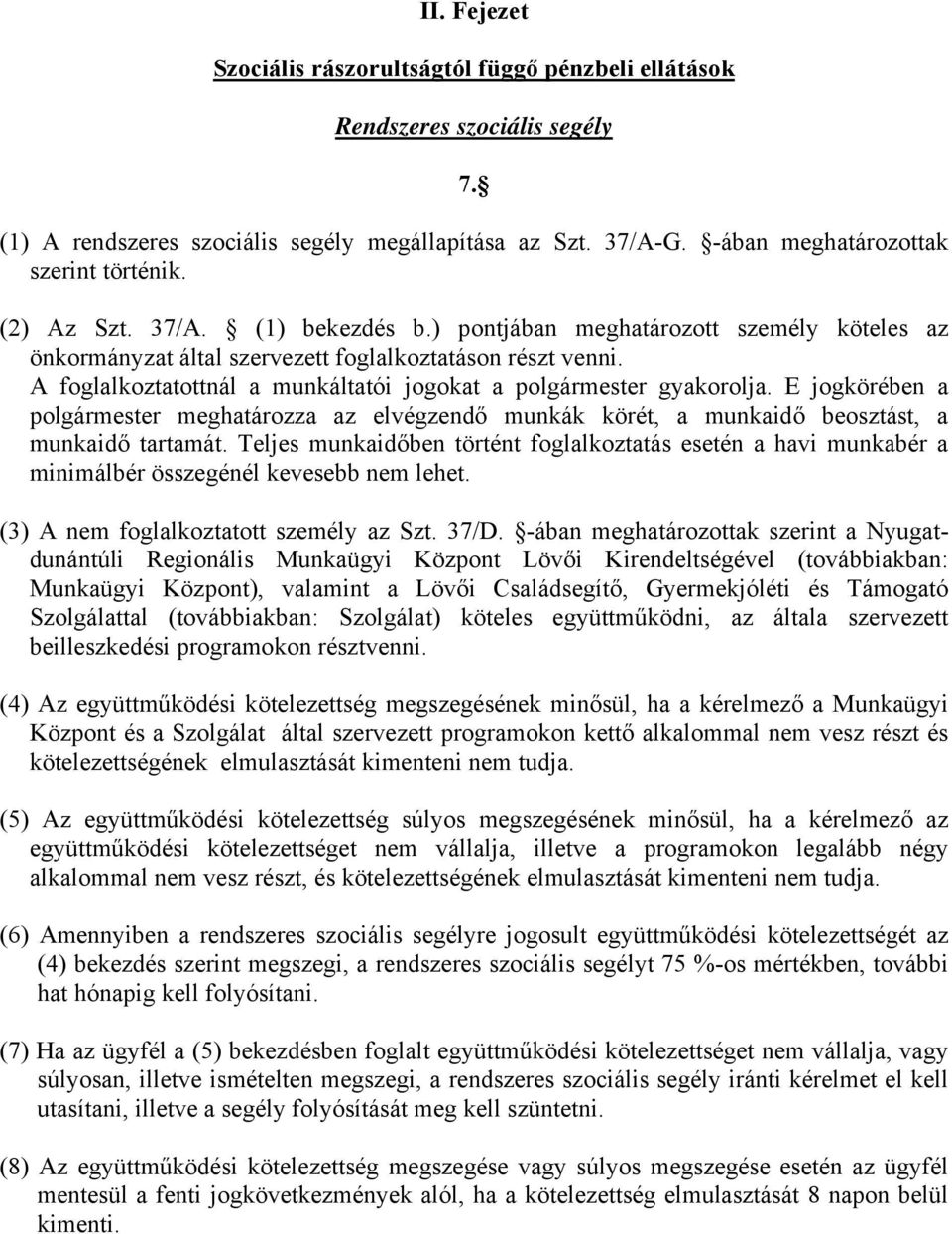 A foglalkoztatottnál a munkáltatói jogokat a polgármester gyakorolja. E jogkörében a polgármester meghatározza az elvégzendő munkák körét, a munkaidő beosztást, a munkaidő tartamát.