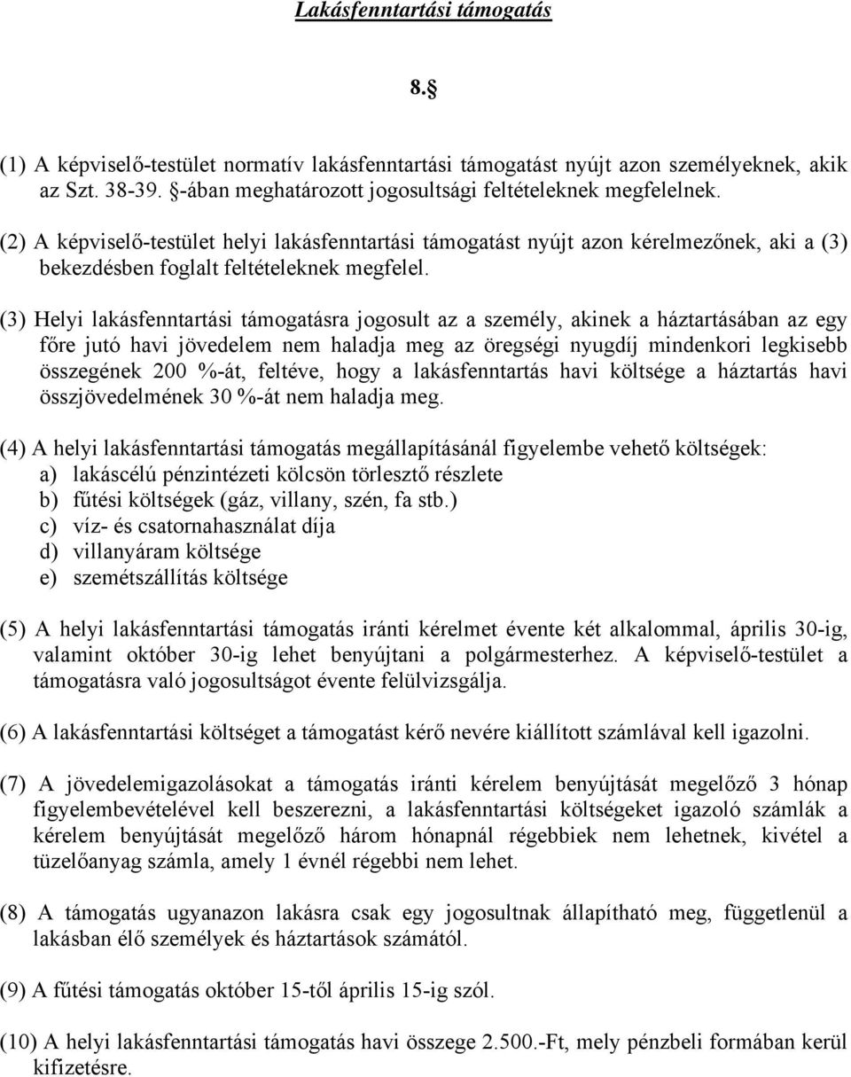 (3) Helyi lakásfenntartási támogatásra jogosult az a személy, akinek a háztartásában az egy főre jutó havi jövedelem nem haladja meg az öregségi nyugdíj mindenkori legkisebb összegének 200 %-át,