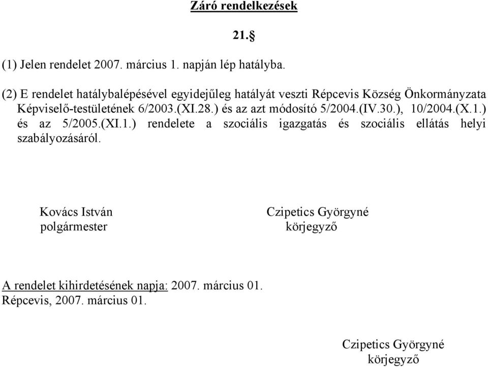 ) és az azt módosító 5/2004.(IV.30.), 10/2004.(X.1.) és az 5/2005.(XI.1.) rendelete a szociális igazgatás és szociális ellátás helyi szabályozásáról.