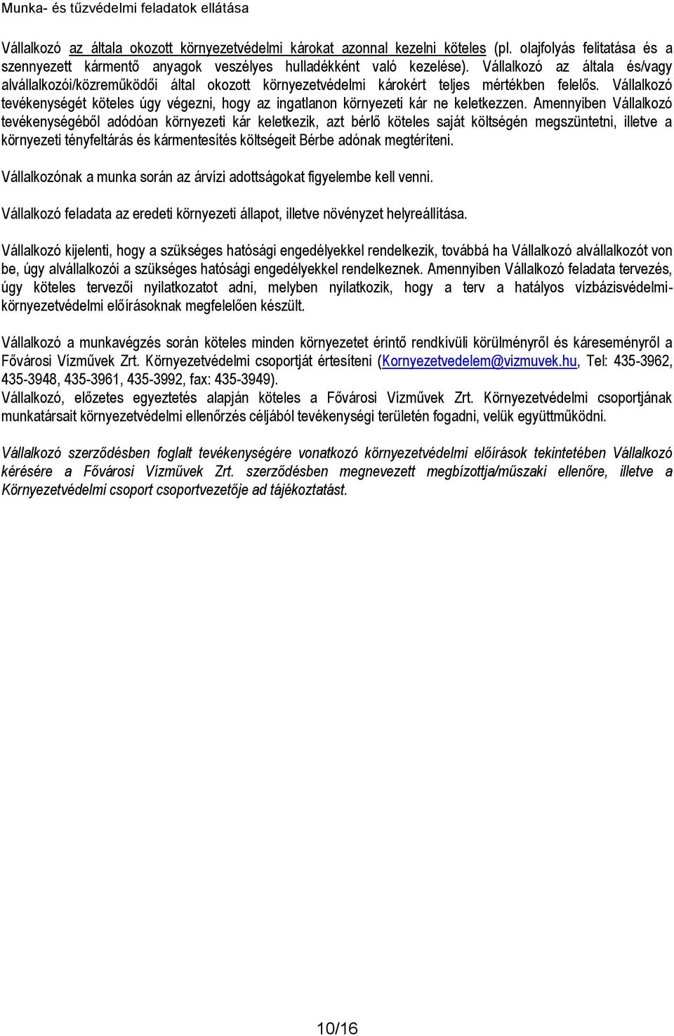 Vállalkozó tevékenységét köteles úgy végezni, hogy az ingatlanon környezeti kár ne keletkezzen.