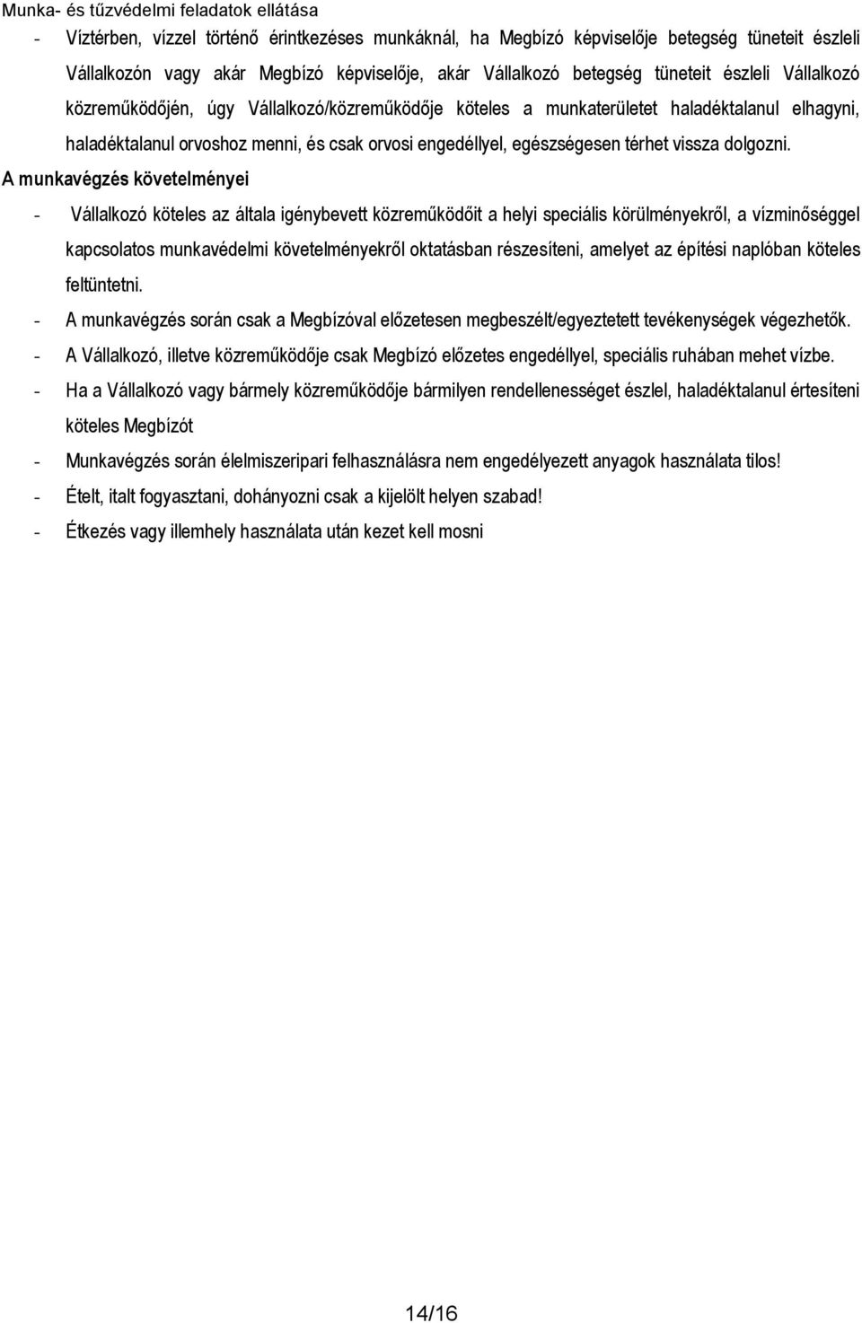 A munkavégzés követelményei - Vállalkozó köteles az általa igénybevett közreműködőit a helyi speciális körülményekről, a vízminőséggel kapcsolatos munkavédelmi követelményekről oktatásban