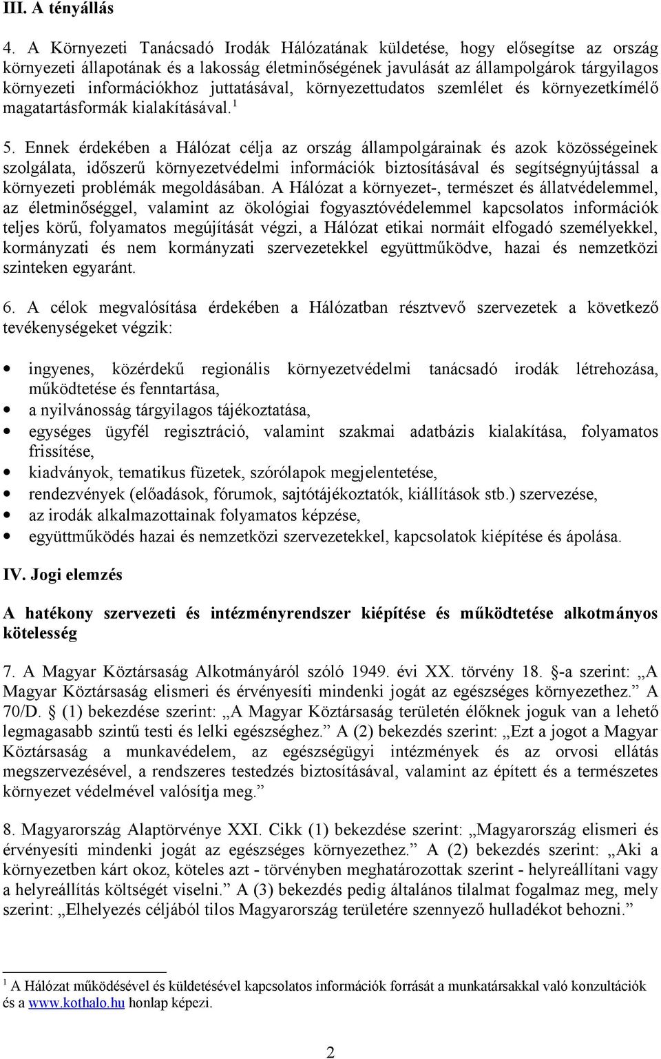 juttatásával, környezettudatos szemlélet és környezetkímélő magatartásformák kialakításával. 1 5.