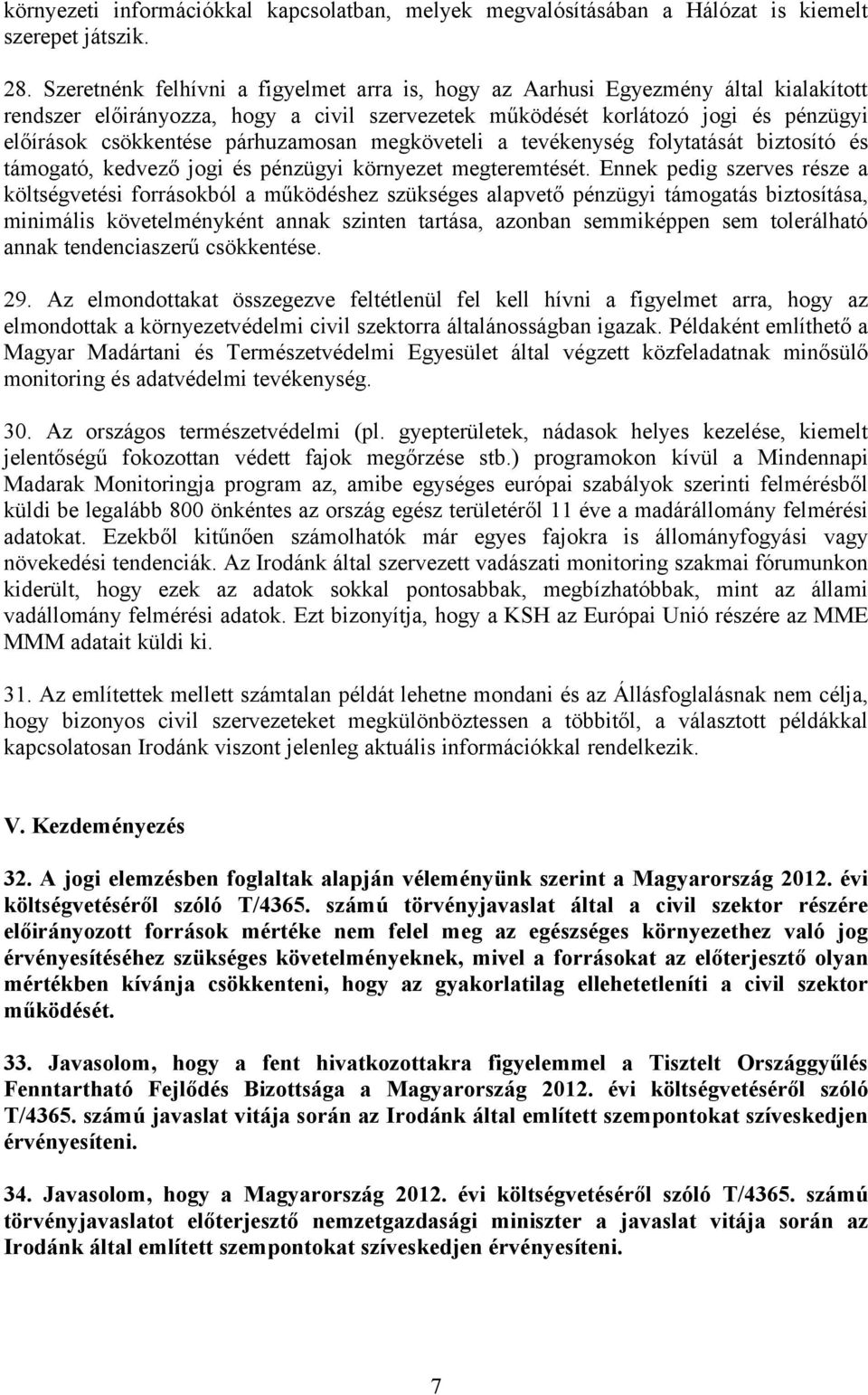 párhuzamosan megköveteli a tevékenység folytatását biztosító és támogató, kedvező jogi és pénzügyi környezet megteremtését.